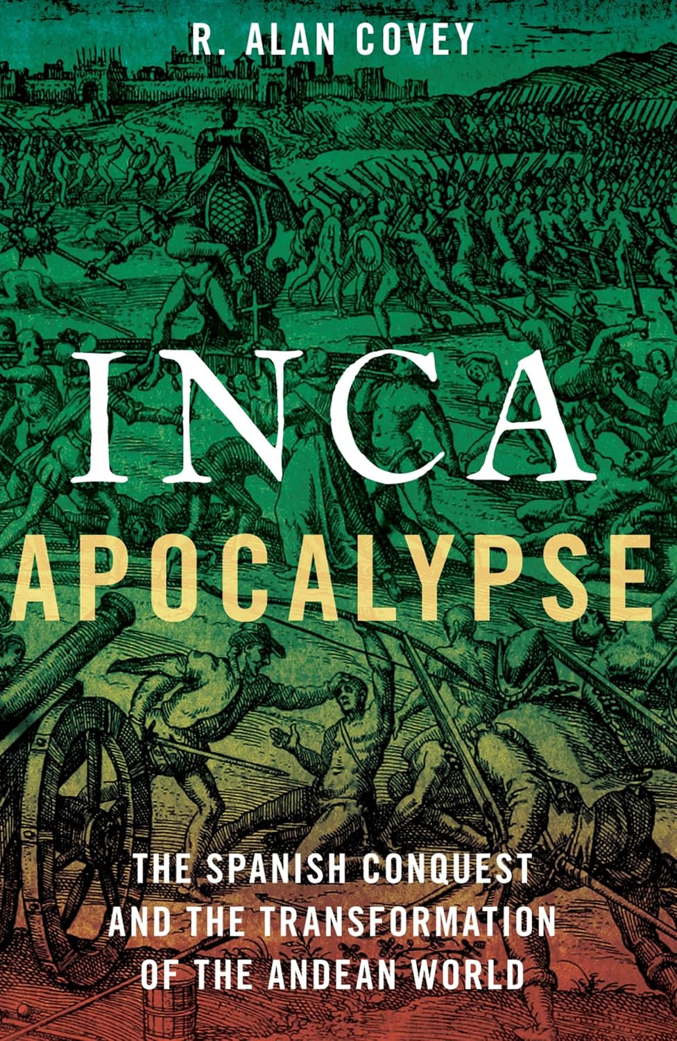 Inca Apocalypse the Spanish Conquest and the Transformation of the Andean World