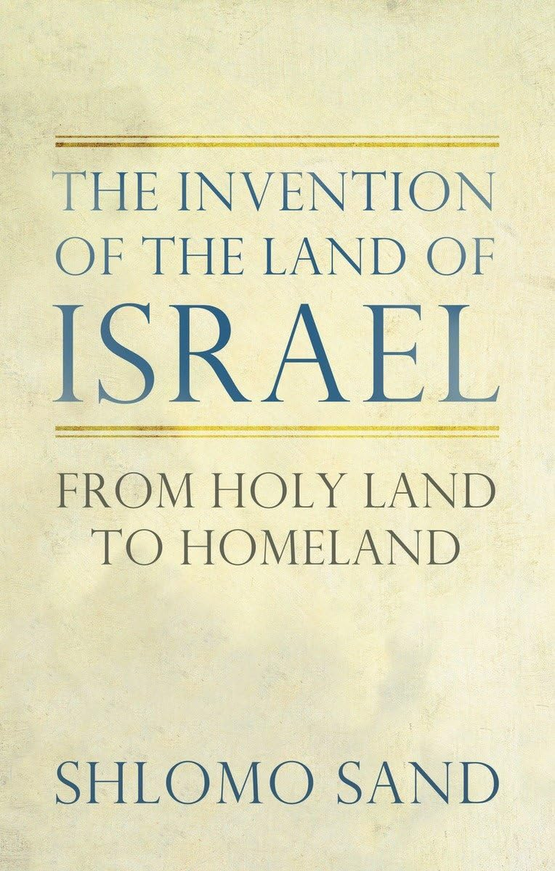 The Invention of the Land of Israel: from Holy Land to Homeland
