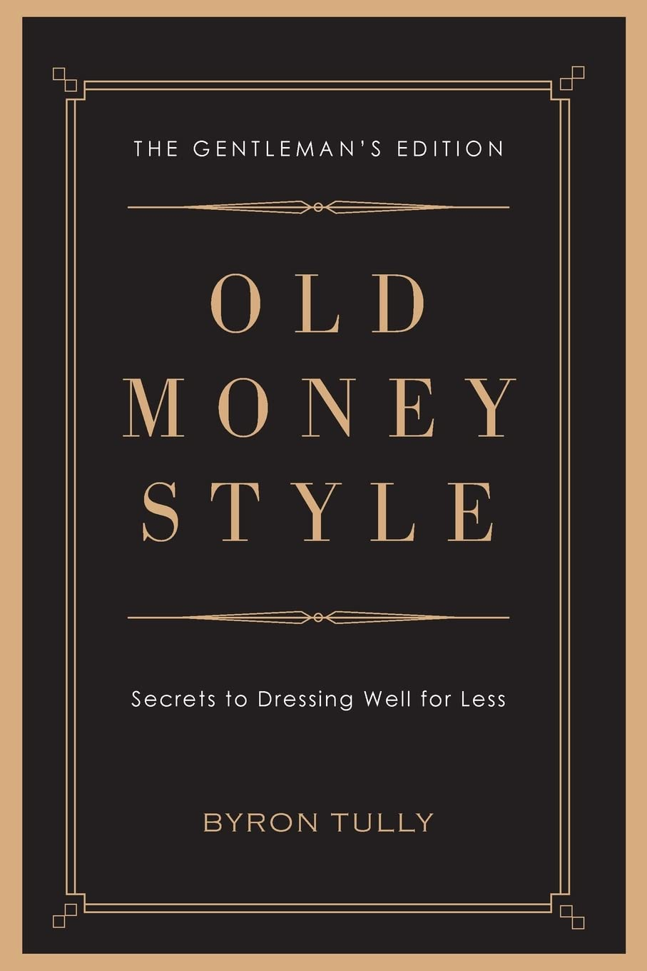 Old Money Style: Secrets to Dressing Well for Less (The Gentleman'S Edition)