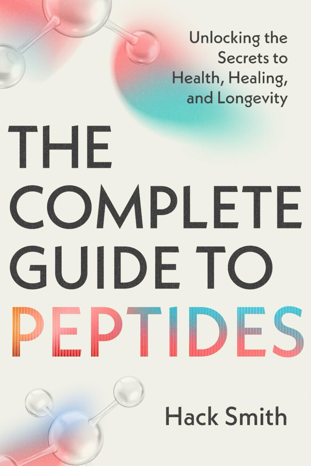 The Complete Guide to Peptides: Unlocking the Secrets to Health, Healing, and Longevity image number 1