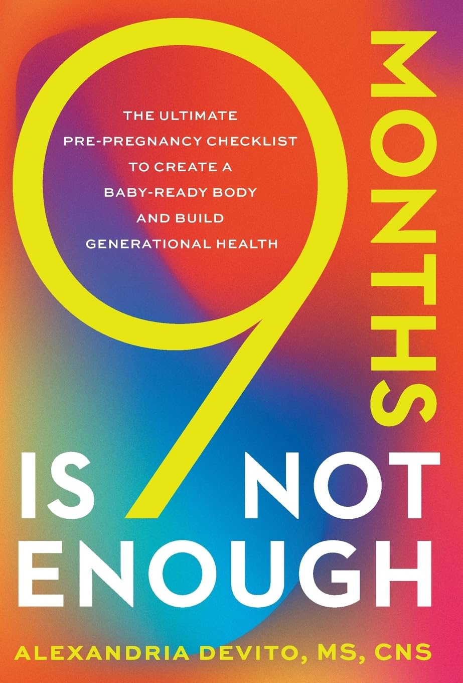 9 Months Is Not Enough: the Ultimate Pre-Pregnancy Checklist to Create a Baby-Ready Body and Build Generational Health image number 1