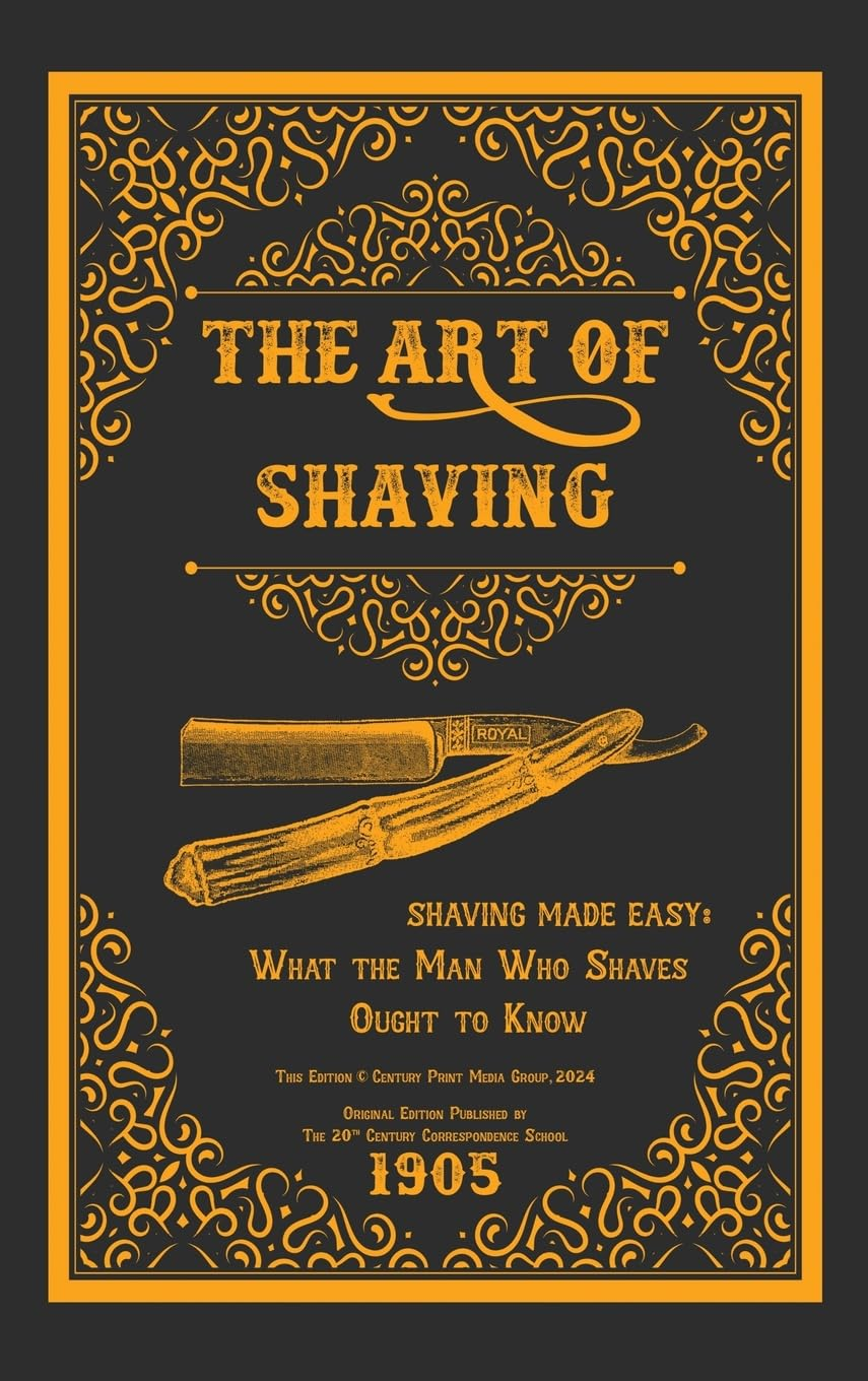 The Art of Shaving: Shaving Made Easy - What the Man Who Shaves Ought to Know.