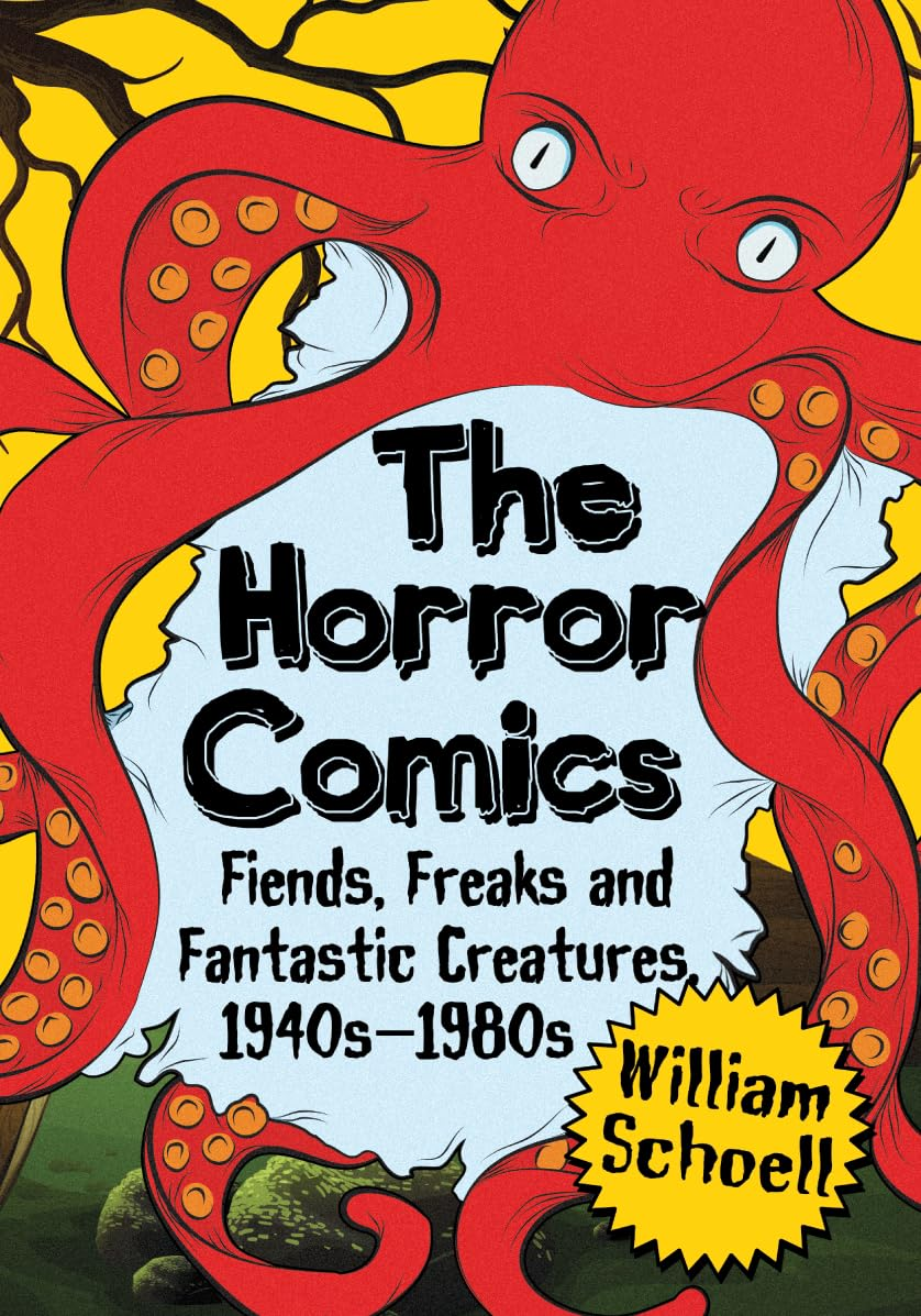 The Horror Comics: Fiends, Freaks and Fantastic Creatures, 1940S-1980S