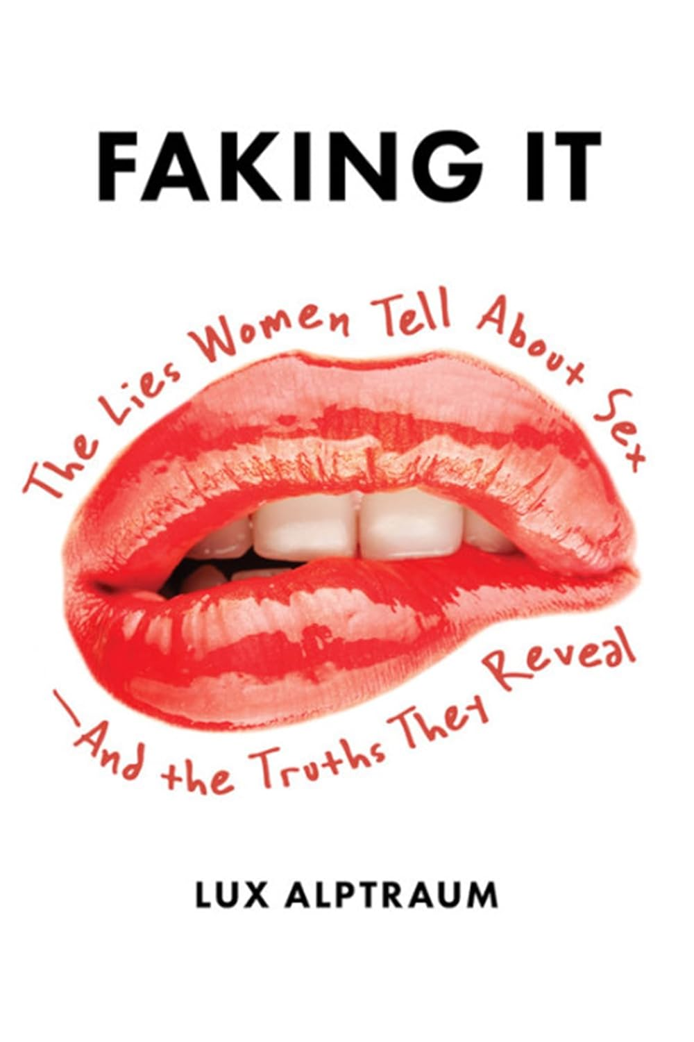 Faking It: the Lies Women Tell about Sex--And the Truths They Reveal