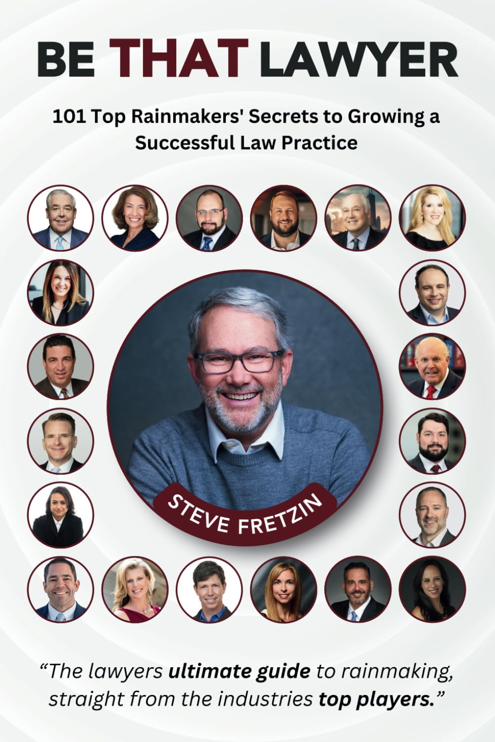 Be That Lawyer: 101 Top Rainmakers&rsquo; Secrets to Growing a Successful Law Practice image number 1