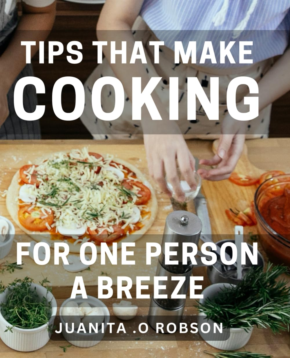 Tips That Make Cooking for One Person a Breeze: Effortless Solutions for Delicious Solo Dining in Any Kitchen.