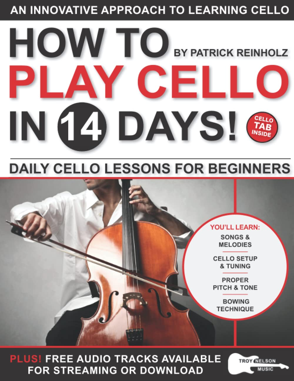 How to Play Cello in 14 Days: Daily Cello Lessons for Beginners&mdash;Includes Standard Music Notes + Cello TAB in All Sheet Music Examples