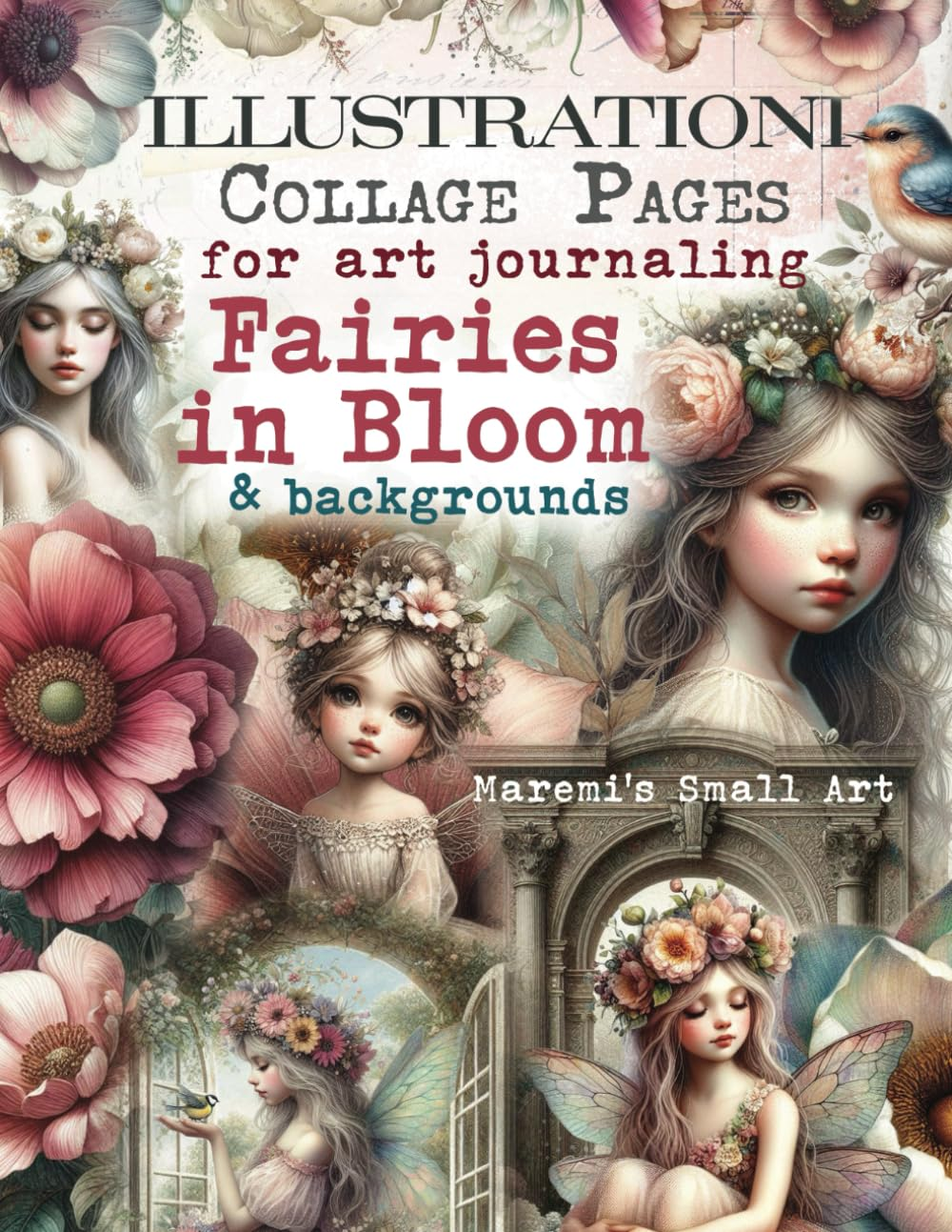 ILLUSTRATIONI Collage Pages for Art Journaling, FAIRIES in Bloom & Backgrounds: 180+ Ephemera Elements & Sceneries to Cut Out, Glue and Craft for Cardmaking, Mixed Media & Scrapbook