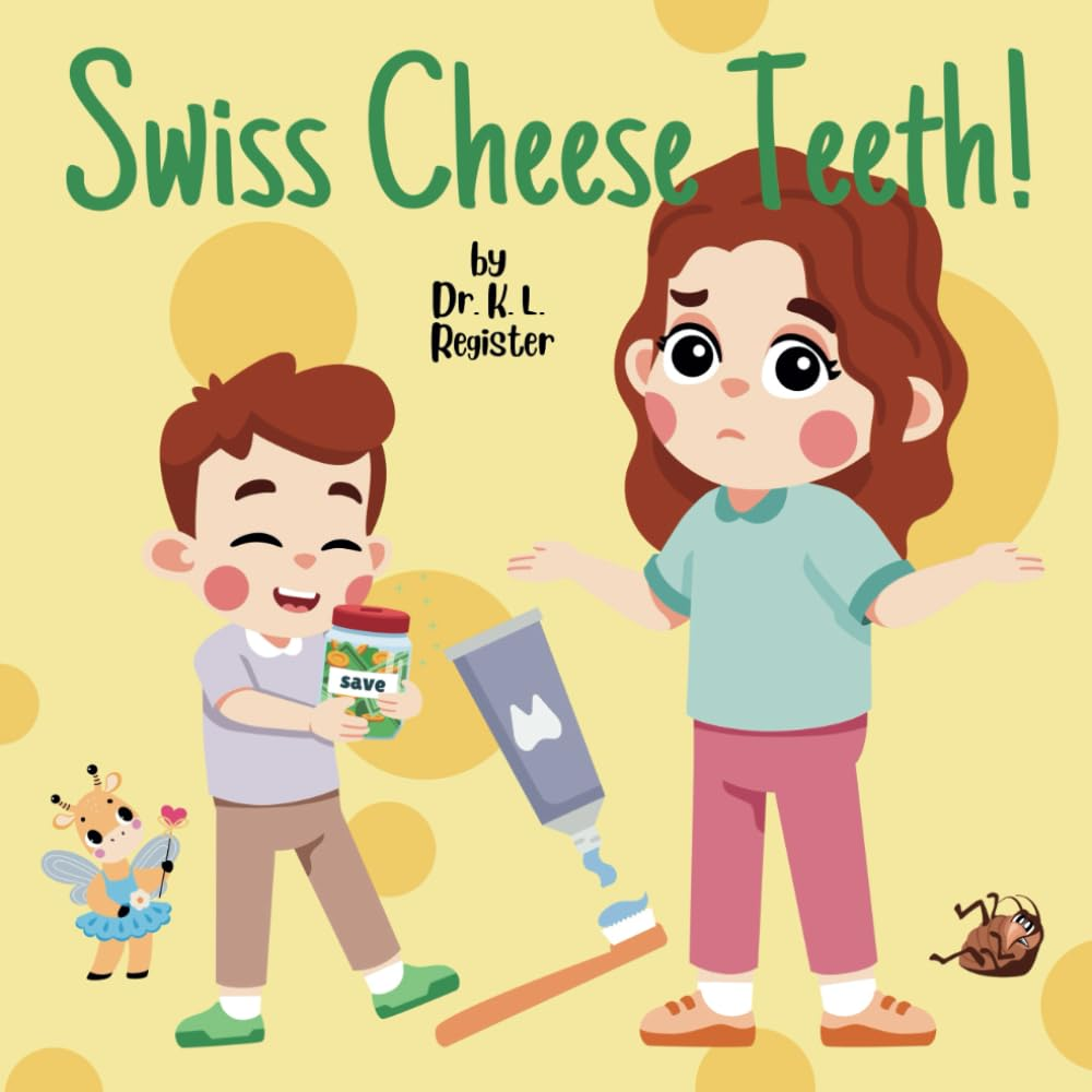 Swiss Cheese Teeth: a Silly Story That Makes Kids Want to Brush Their Teeth