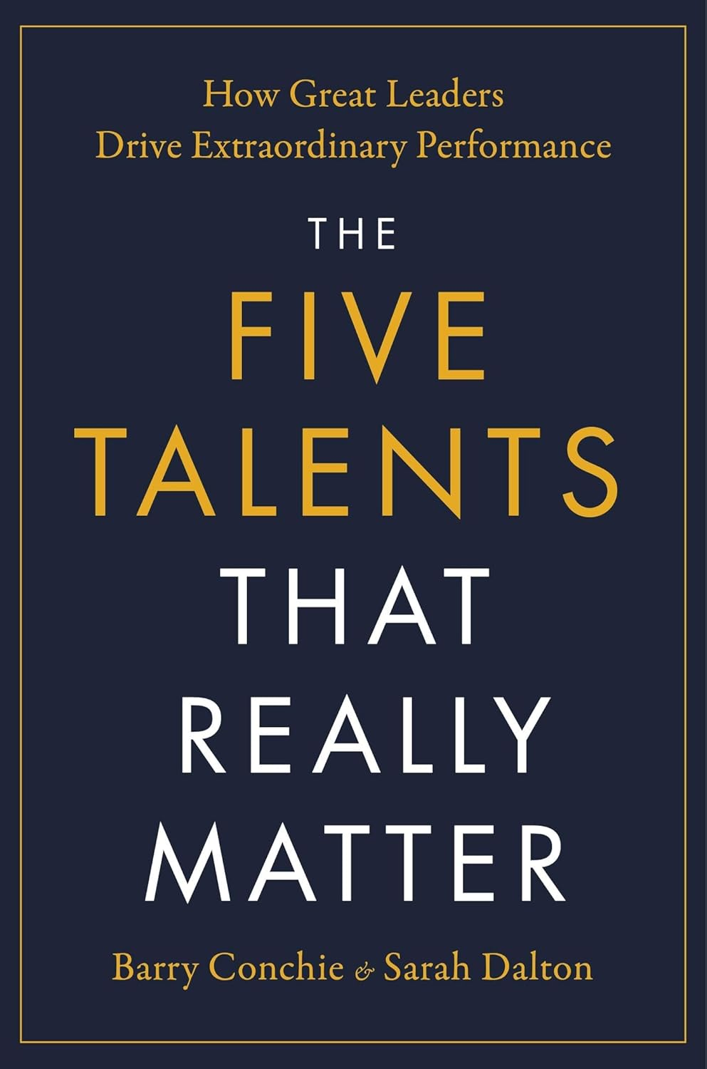 The Five Talents That Really Matter: How Great Leaders Drive Extraordinary Performance image number 1