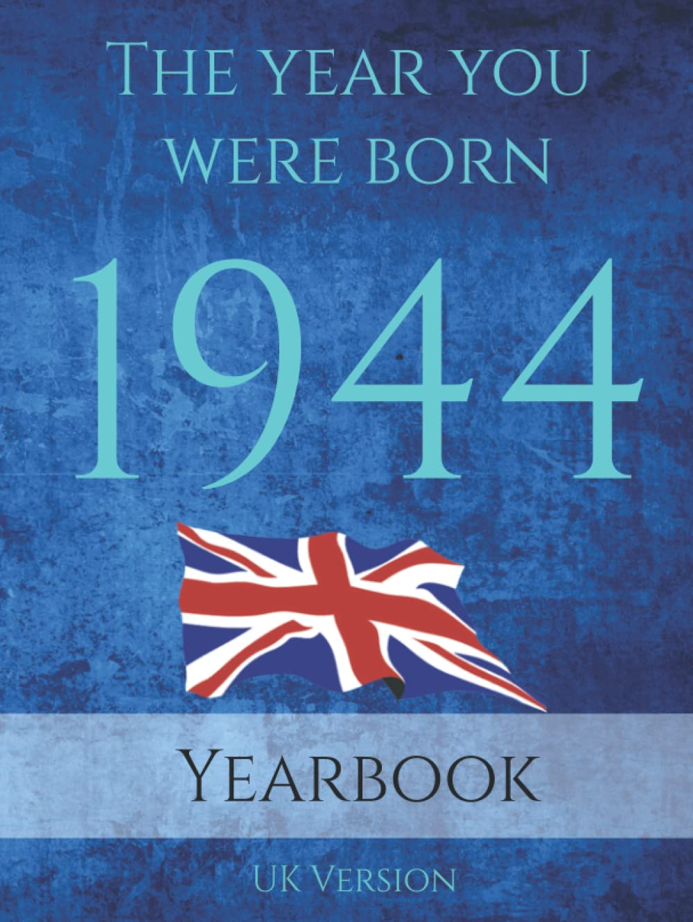 The Year You Were Born 1944 UK: 1944 UK Yearbook. a Book Full of Interesting Facts and Trivia over Many Topics Including UK Events, Adverts, Movies, Music and Much More. image number 1