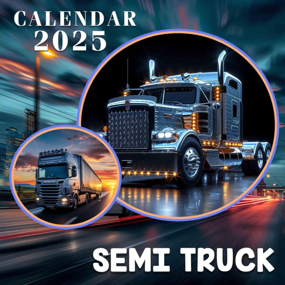 Semi Truck Calendar 2025: a Journey on the Open Road 2025 Featuring Mighty Semi Trucks Perfect for Planning and Organizing Your Year with a Large Size Ideal Gifts