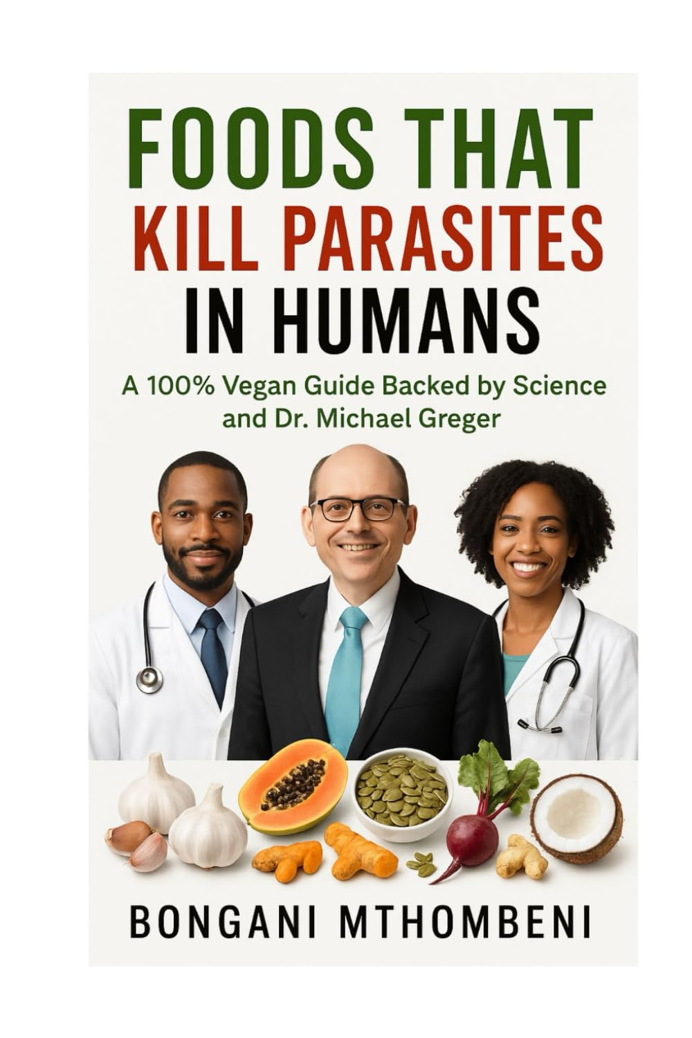 Foods That Kill Parasites in Humans: a 100% Vegan Guide Backed by Science and Dr. Michael Greger