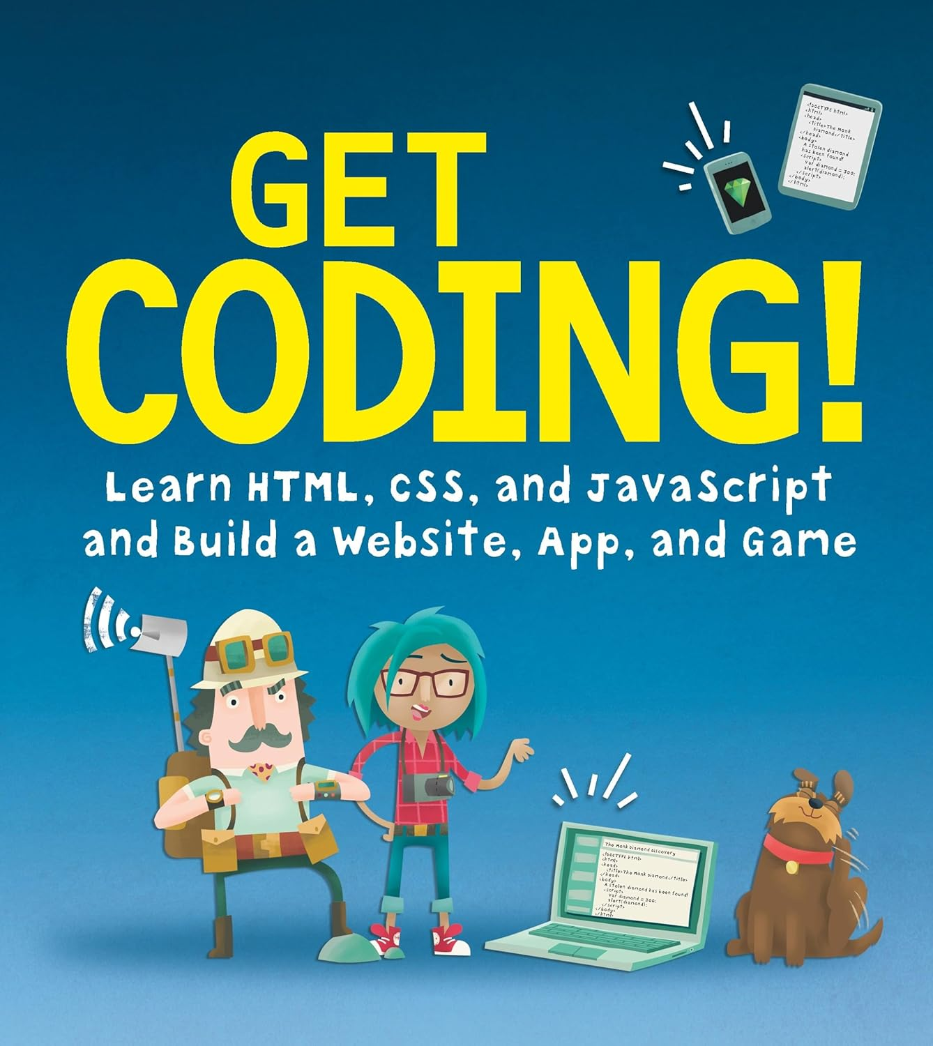 Get Coding! Learn HTML, CSS, and Javascript and Build a Website, App, and Game