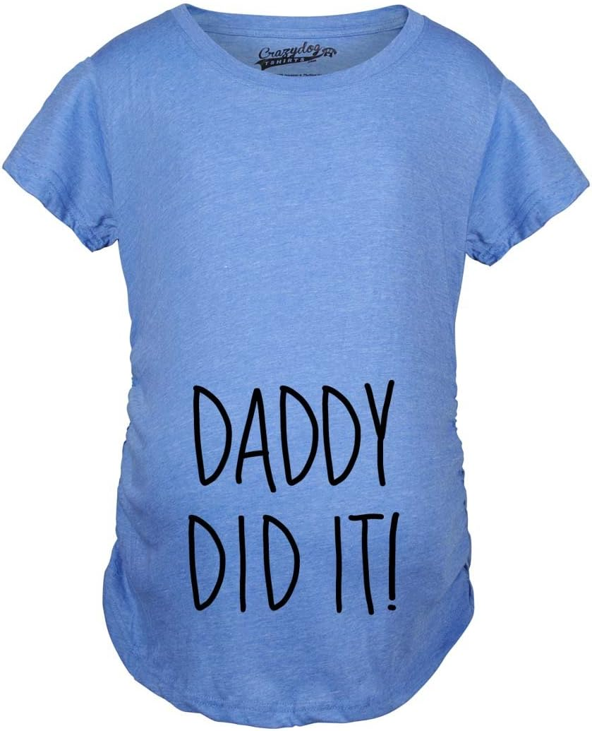 Maternity Daddy Did It T Shirt Funny Pregnancy Announcement Gender Reveal Tee