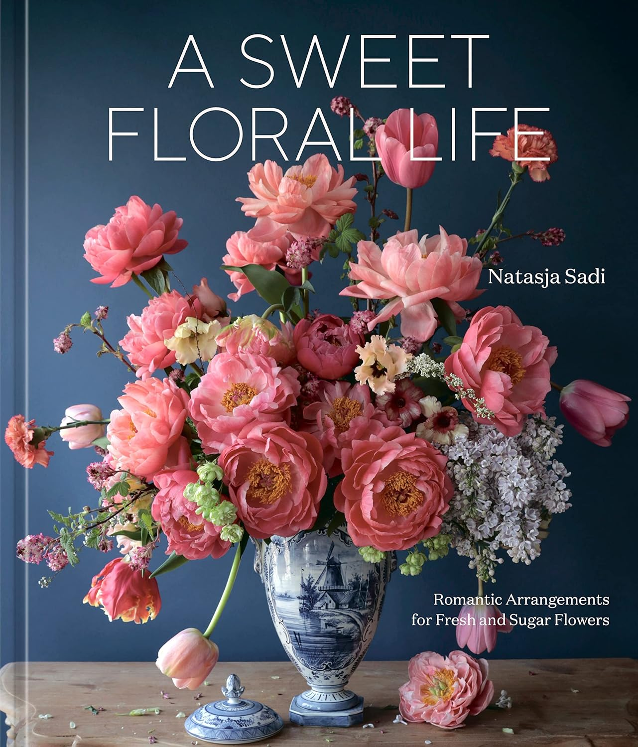 A Sweet Floral Life: Romantic Arrangements for Fresh and Sugar Flowers [A Floral D&eacute;cor Book]