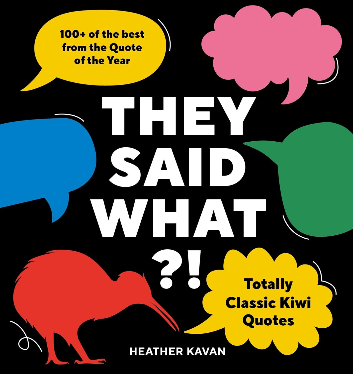 They Said What?!: Totally Classic Kiwi Quotes
