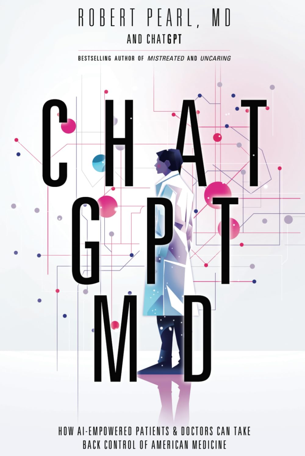 Chatgpt, MD: How Ai-Empowered Patients & Doctors Can Take Back Control of American Medicine