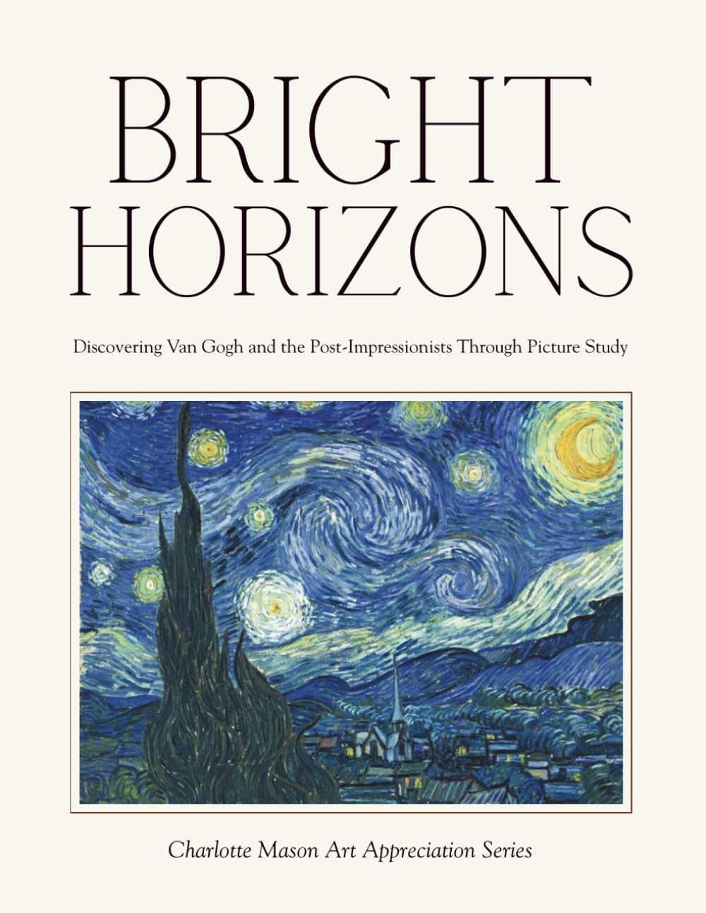 Bright Horizons &ndash; Discovering Van Gogh and the Post-Impressionists through Picture Study: Charlotte Mason Art Appreciation Series image number 1