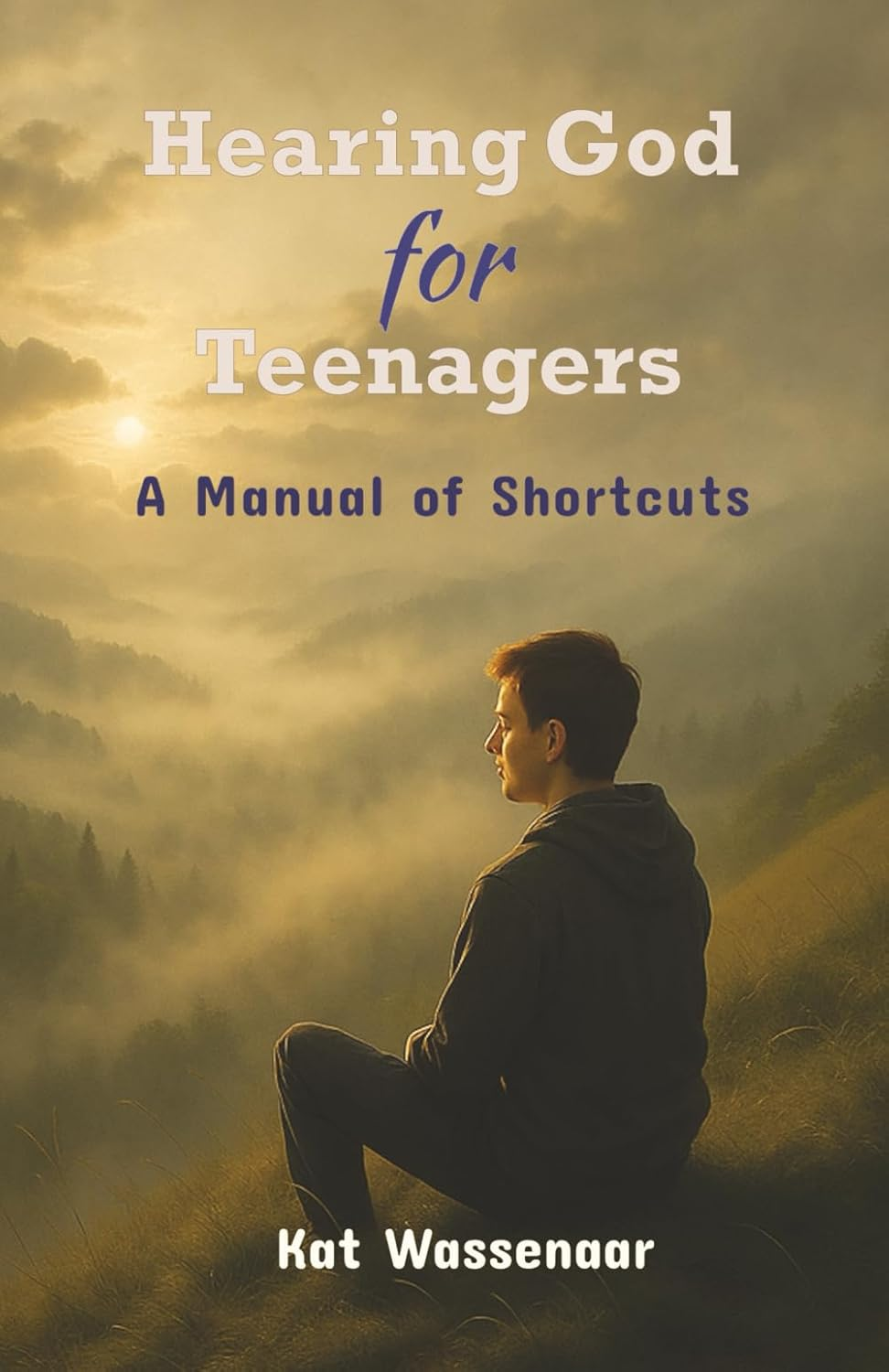 Hearing God for Teenagers: a Manual of Shortcuts