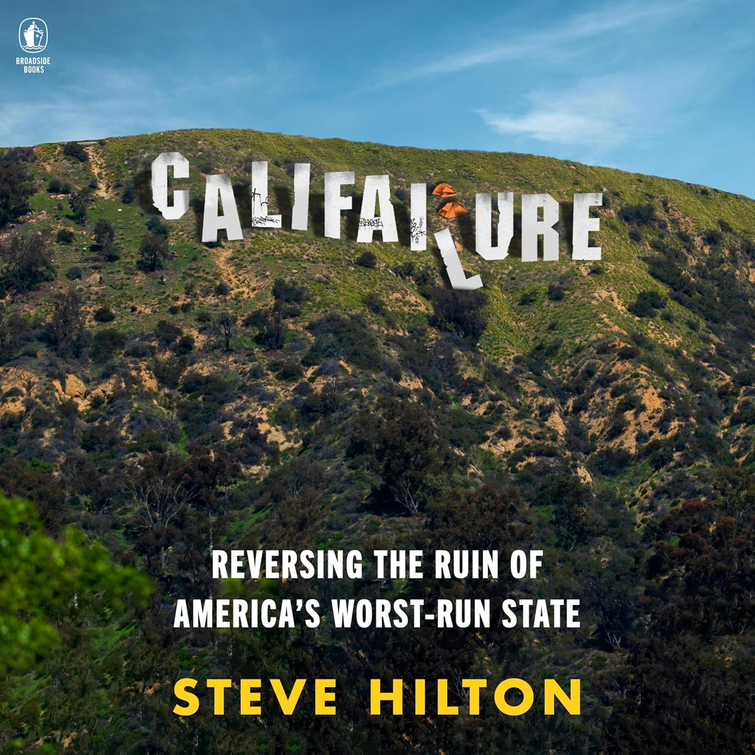 Califailure: Reversing the Ruin of America'S Worst-Run State