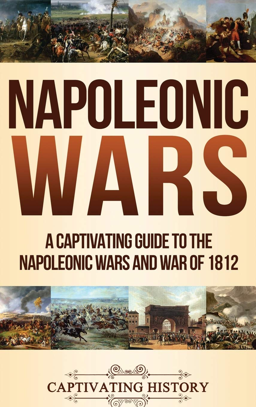 Napoleonic Wars: a Captivating Guide to the Napoleonic Wars and War of 1812 image number 1