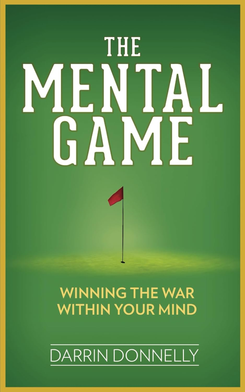 The Mental Game: Winning the War within Your Mind