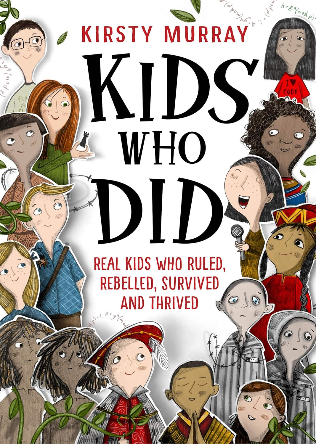 Kids Who Did: Real Kids Who Ruled, Rebelled, Survived and Th