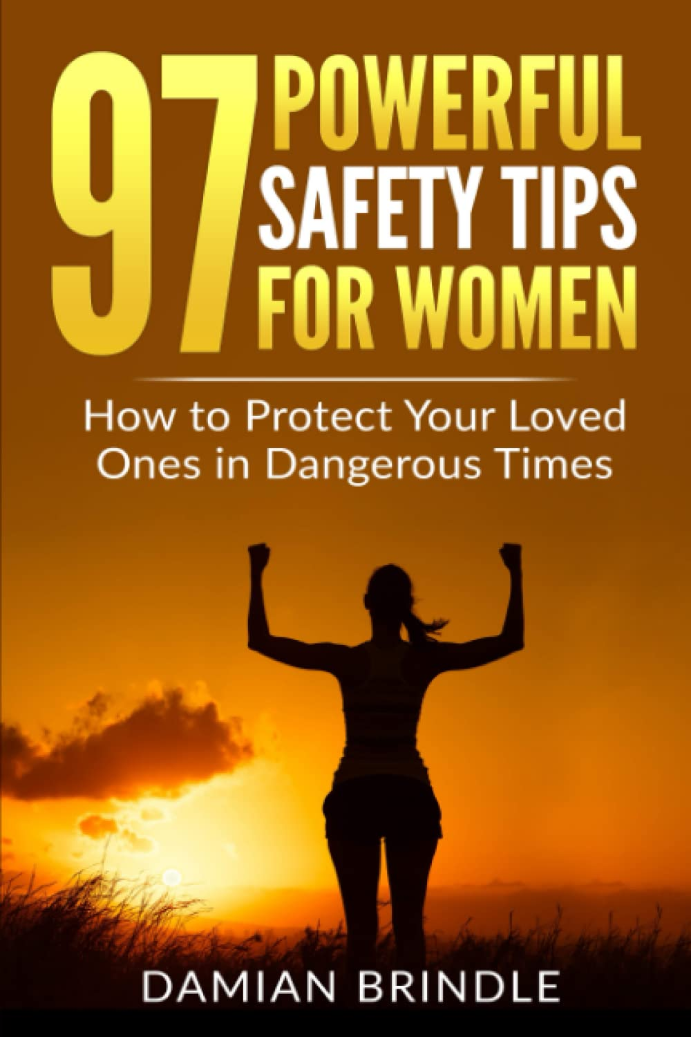 97 Powerful Safety Tips for Women: How to Protect Your Loved Ones in Dangerous Times