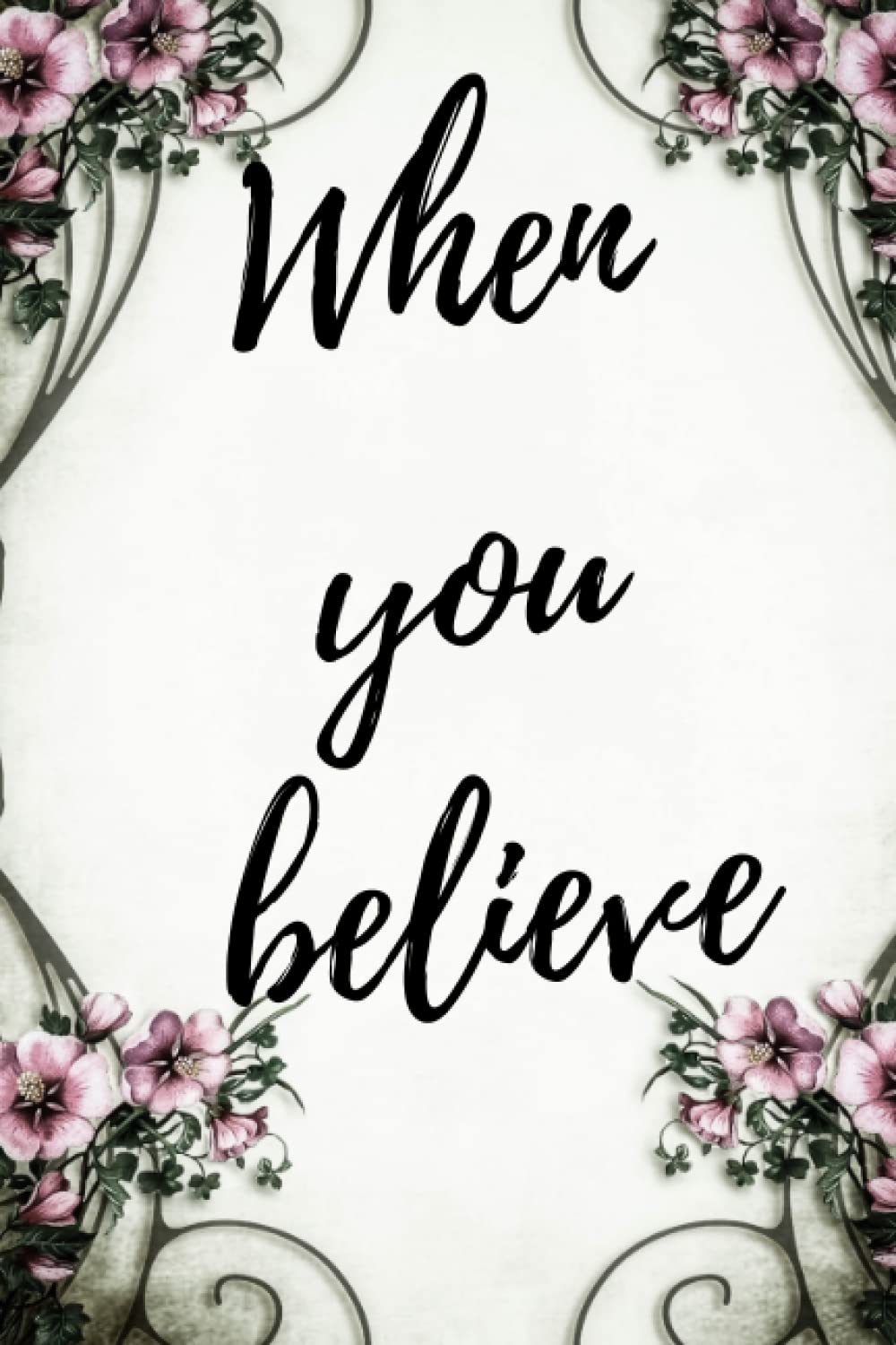 When You Believe Notebook: a Journal for All Those Who Believe in Themselves image number 1