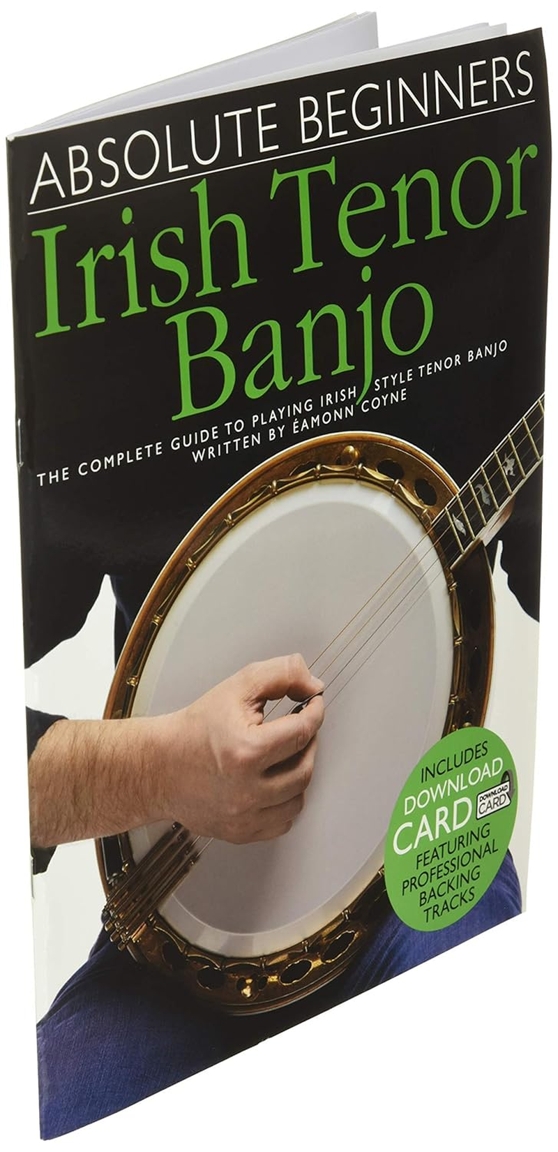 Absolute Beginners - Irish Tenor Banjo Book/Online Audio: the Complete Guide to Playing Irish Style Tenor Banjo