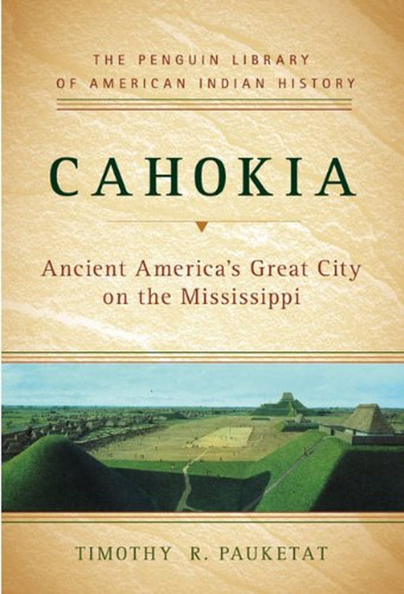 Cahokia: Ancient America'S Great City on the Mississippi
