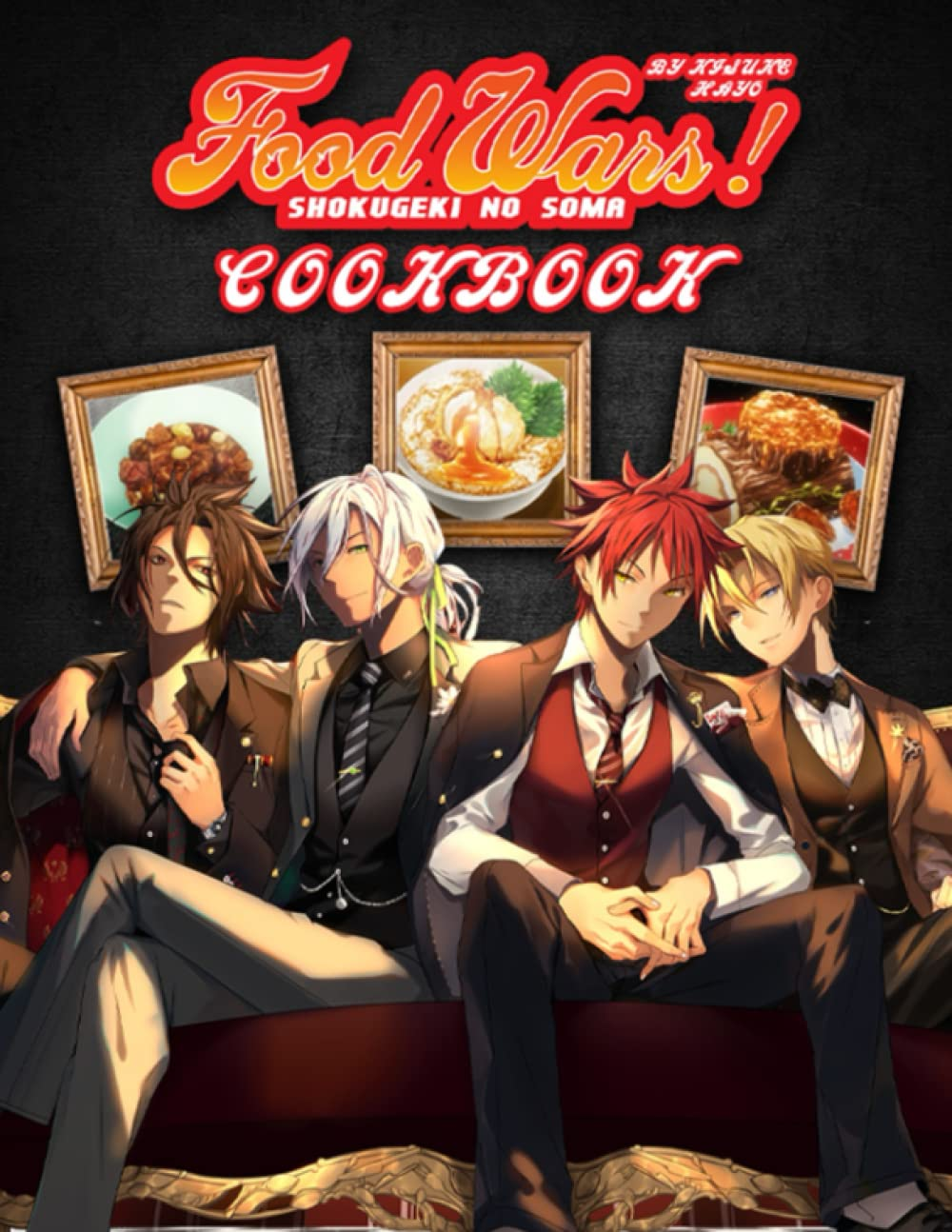 Food Wars! Cookbook: a Fascinating Book Provides You with 50+ Unique Recipes to Cook Delicious Dishes from Shokugeki No Soma.