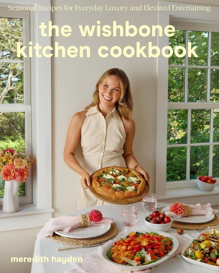 The Wishbone Kitchen: Seasonal Recipes for Everyday Luxury and Elevated Entertaining