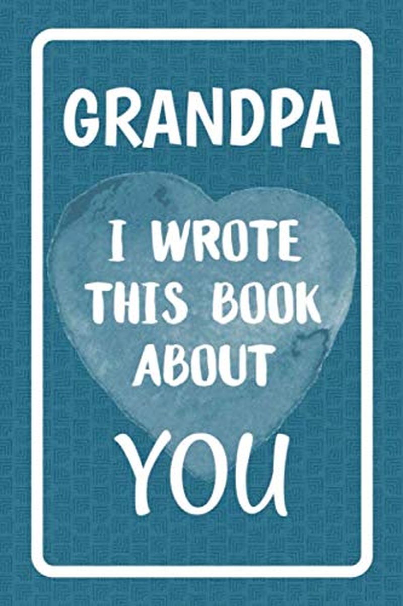 Grandpa I Wrote This Book about You: Fill in the Blank Book for What You Love about Grandpa. Perfect for Grandpa'S Birthday, Father'S Day, Christmas or Just to Show Grandpa You Love Him! image number 1