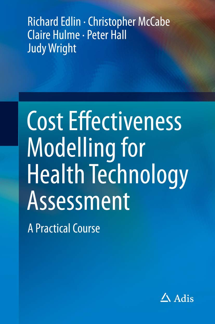 Cost Effectiveness Modelling for Health Technology Assessment: a Practical Course