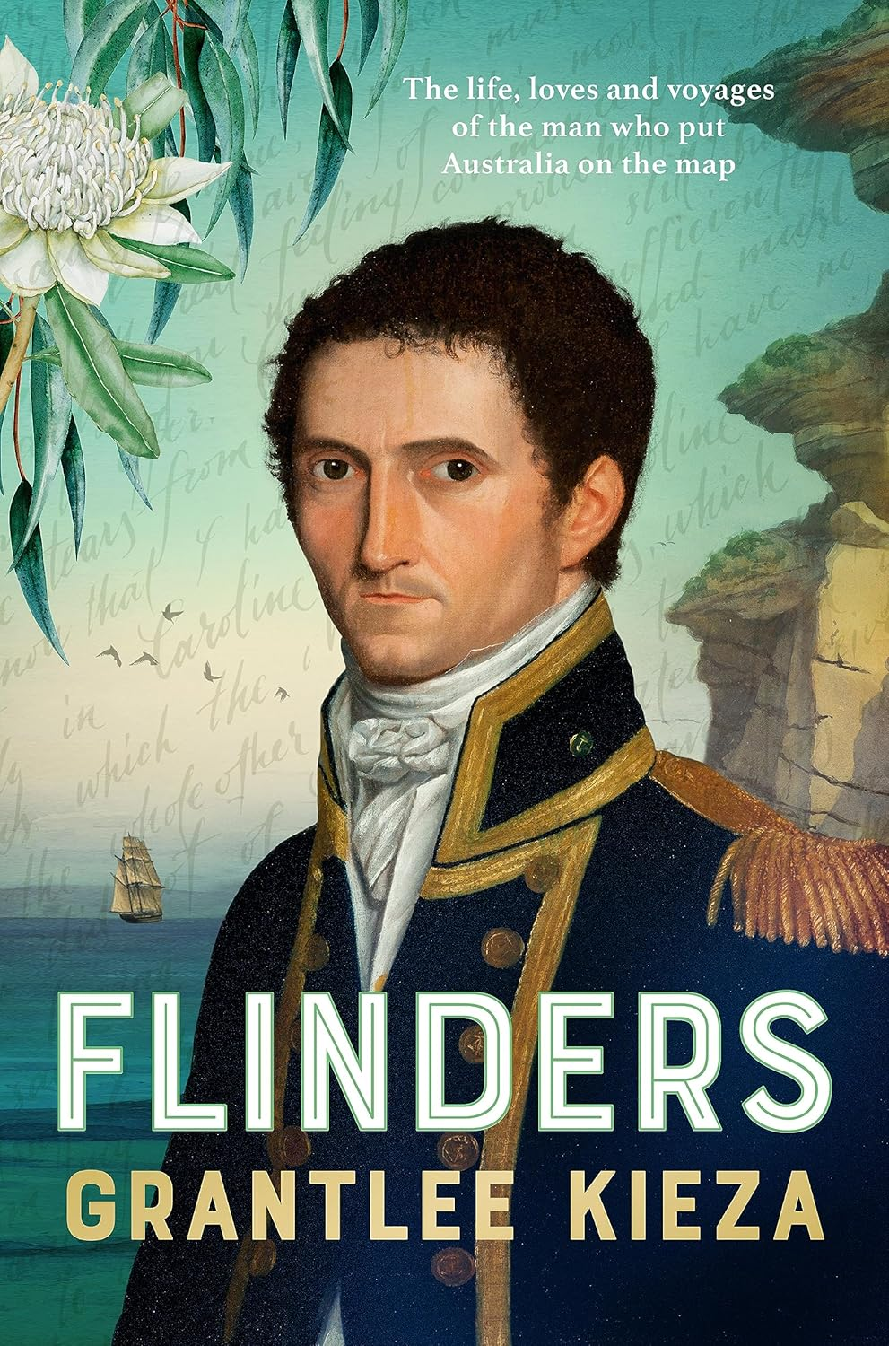 Flinders: the Fascinating Life, Loves & Great Adventures of the Man Who Put Australia on the Map from the Award Winning Author of BANJO, BANKS and HUDSON FYSH