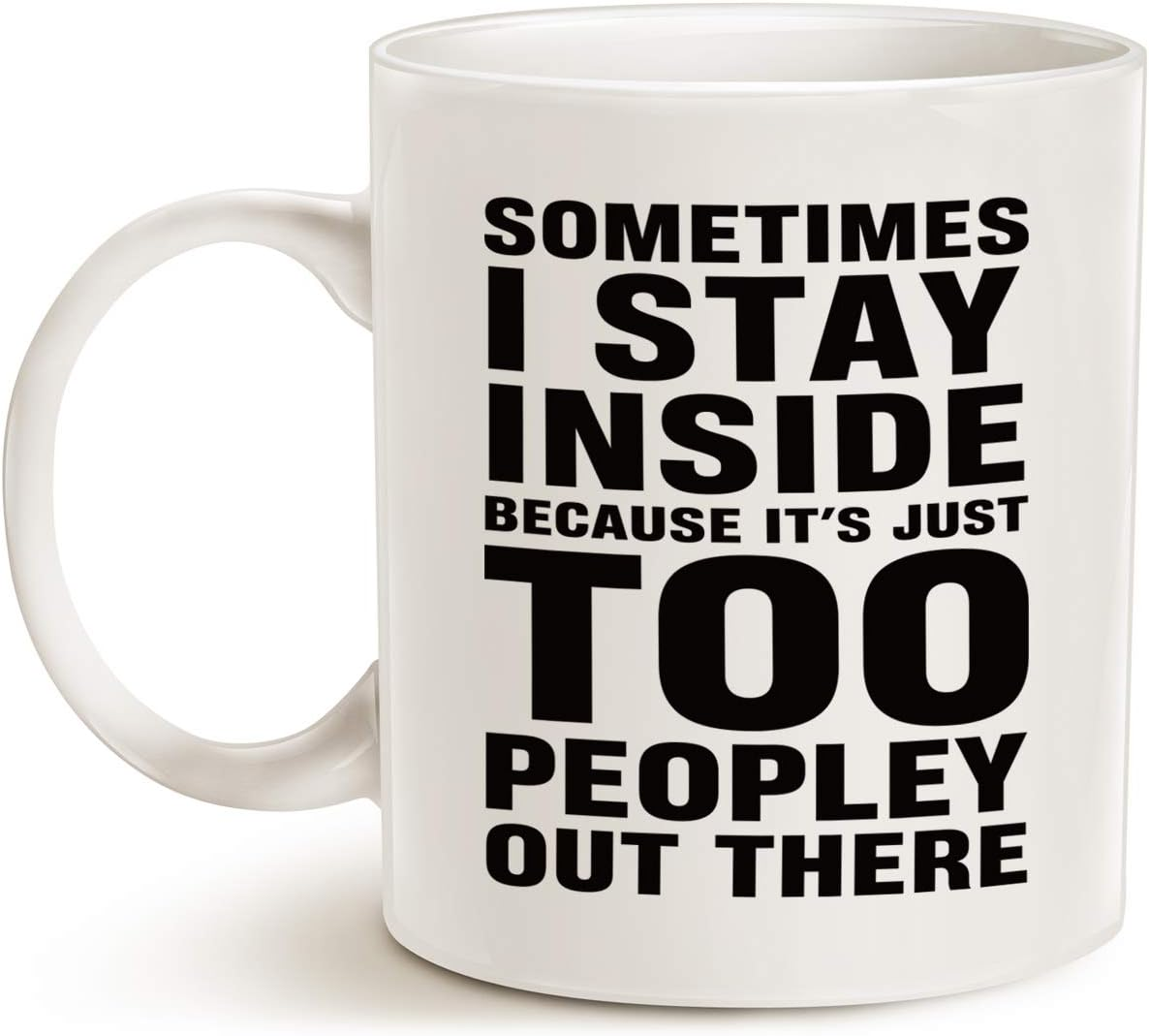 Funny Saying Coffee Mug, Sometimes I Stay inside Because It'S Just Too Peopley Out There Unique Birthday Gifts Porcelain Cup White, 11 Oz image number 1