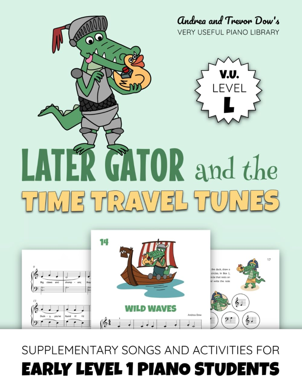 Later Gator and the Time Travel Tunes, V. U. Level L: Supplementary Songs and Activities for Early Level 1 Piano Students (Andrea and Trevor Dow'S Very Useful Piano Library) image number 1