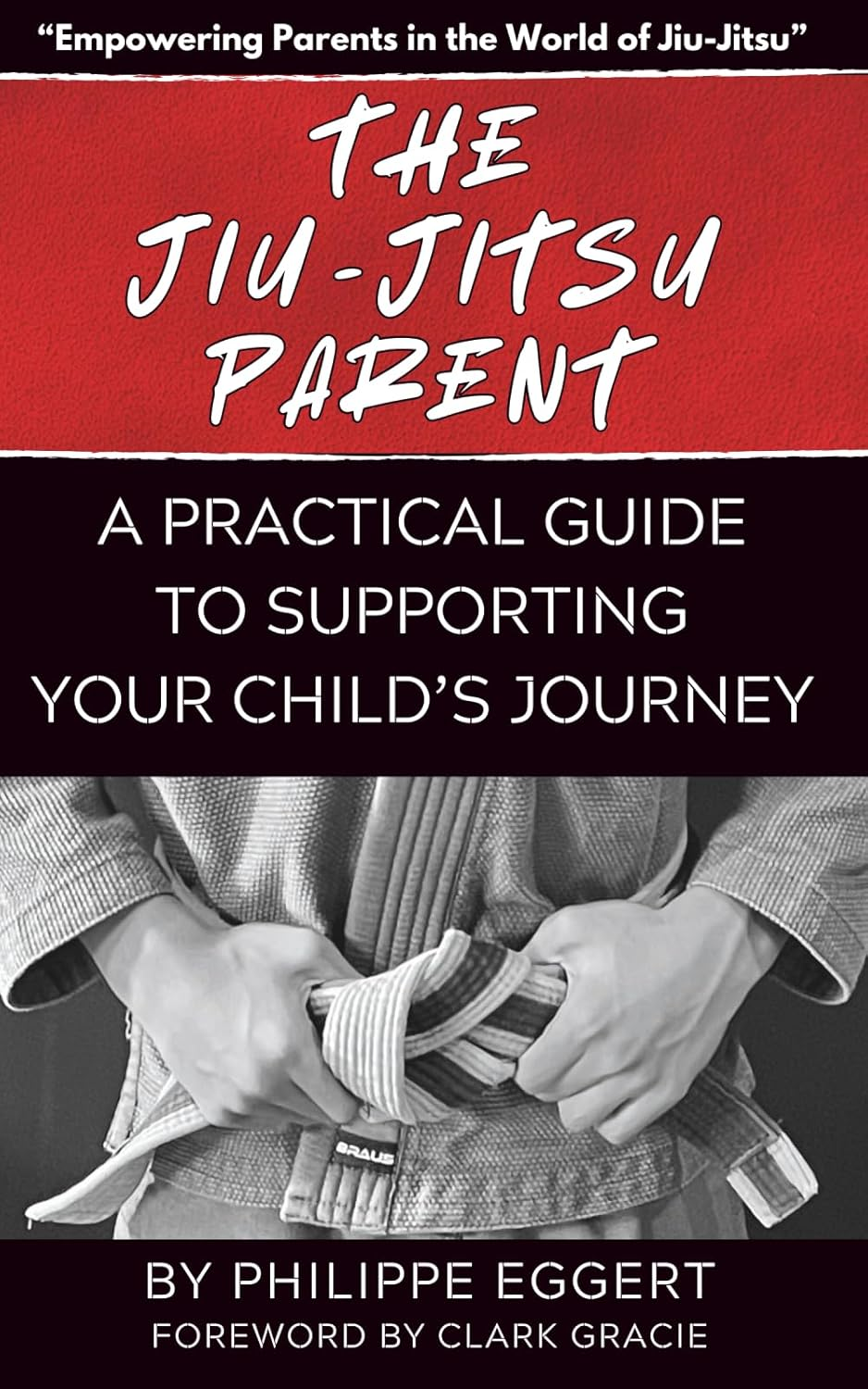 The Jiu Jitsu Parent: a Practical Guide to Supporting Your Child&rsquo;S Journey