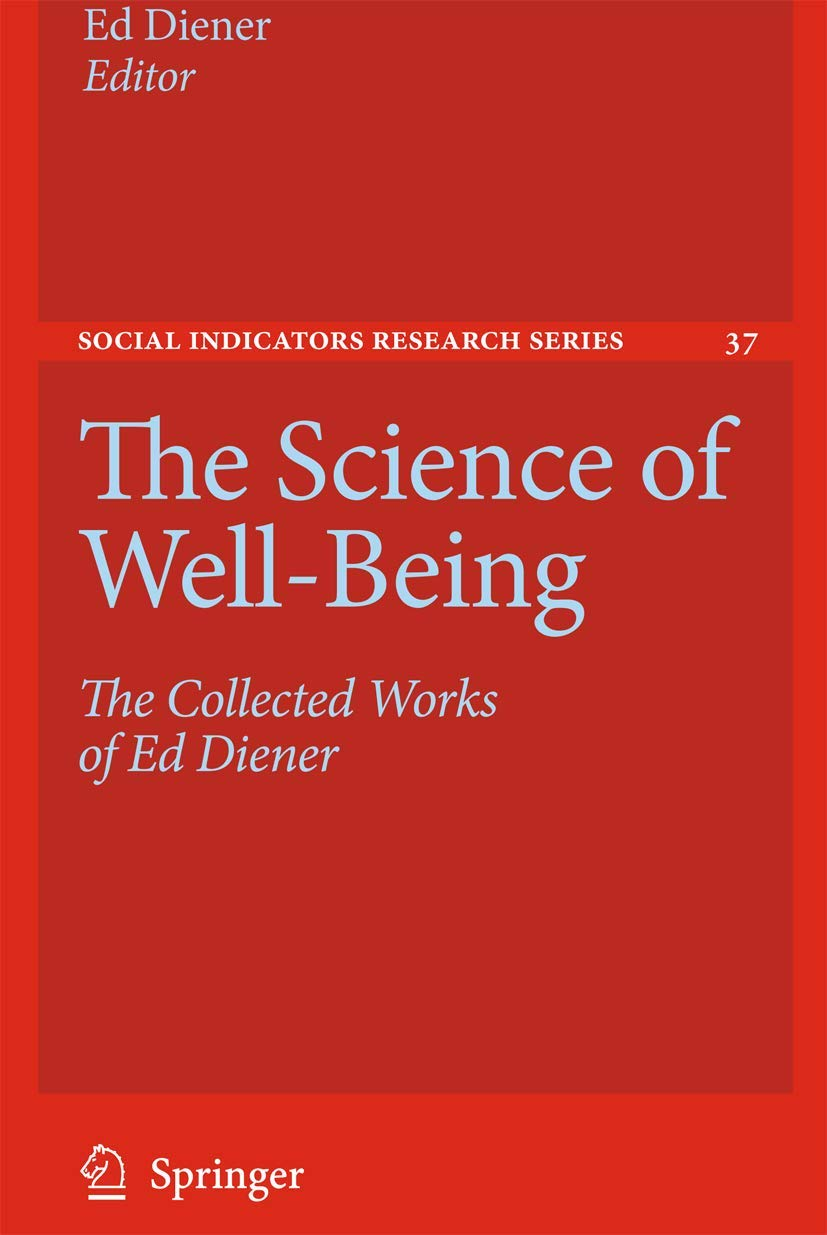 The Science of Well-Being: the Collected Works of Ed Diener: 37