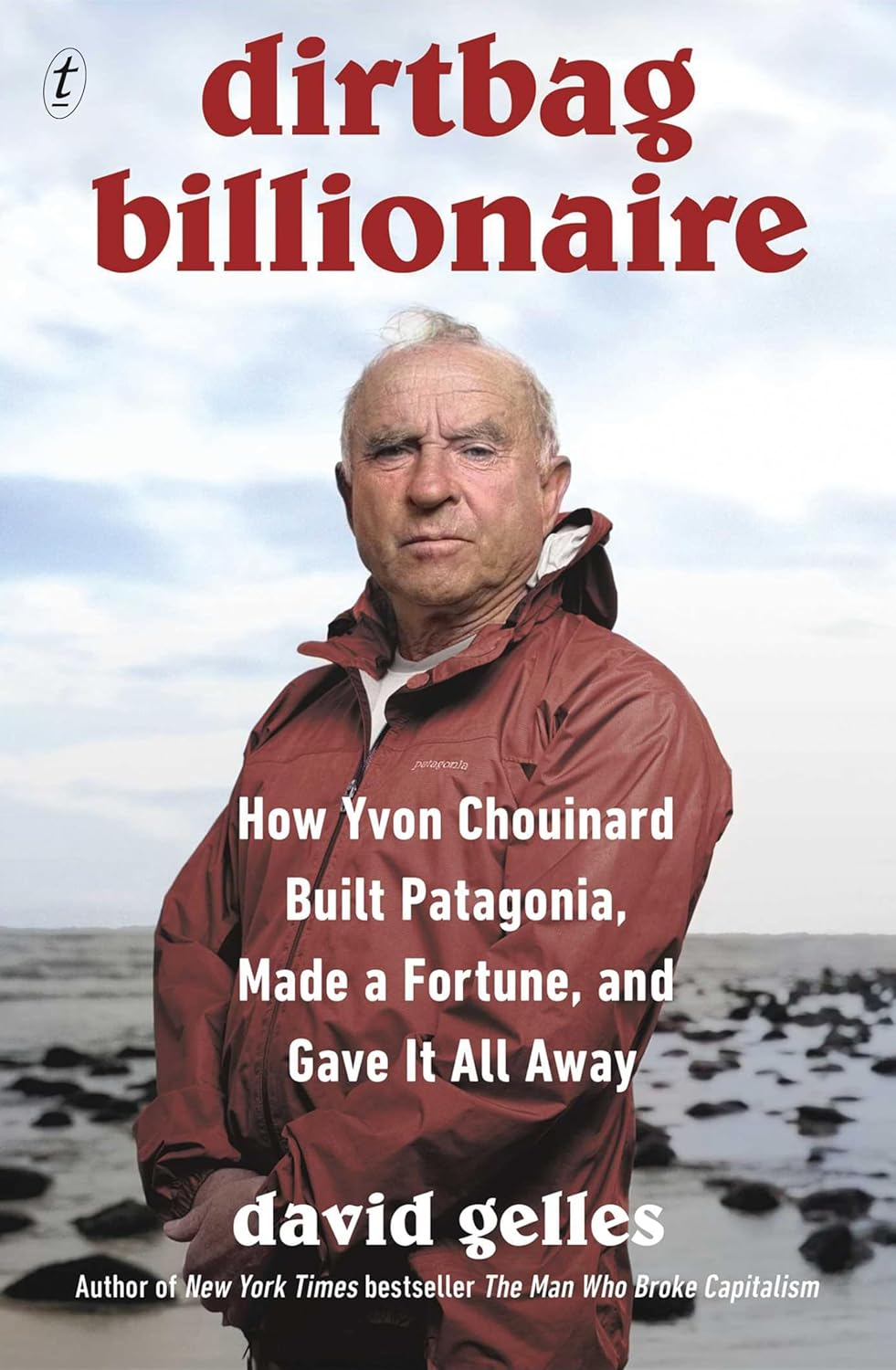 Dirtbag Billionaire: How Yvon Chouinard Built Patagonia, Made a Fortune, and Gave It All Away