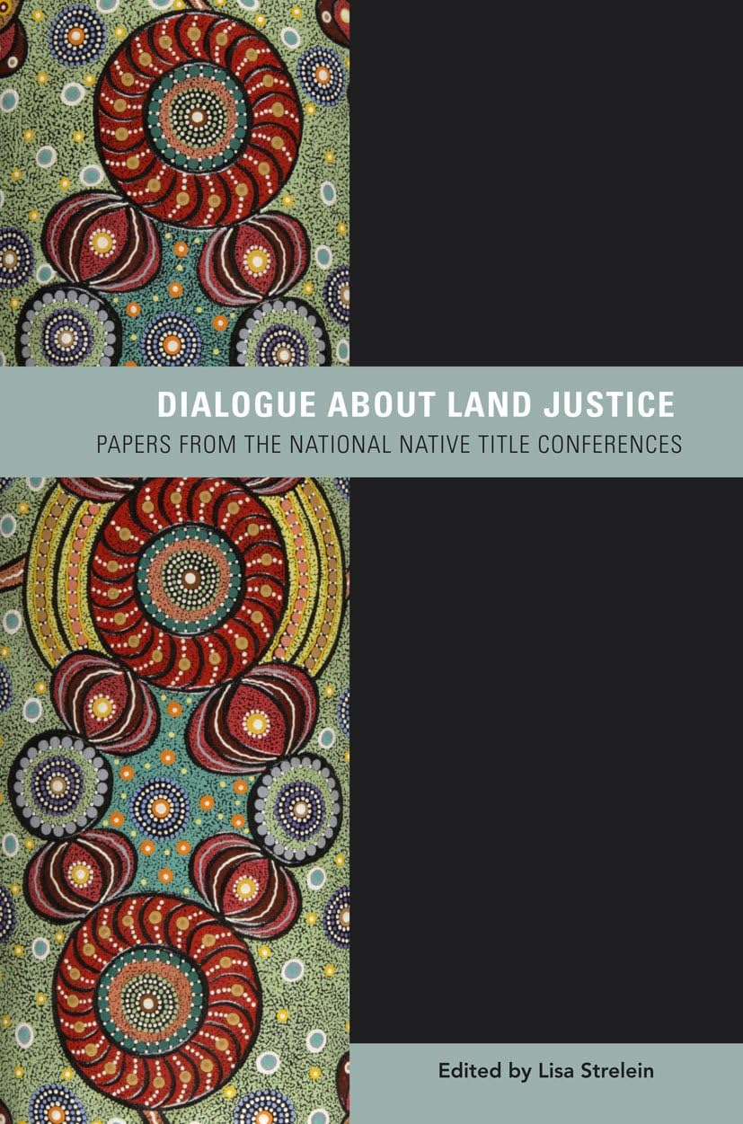 Dialogue about Land Justice: Papers from the National Native Title Conference