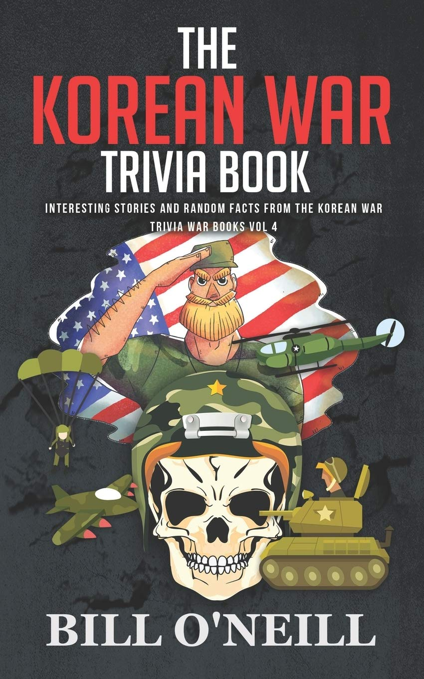 The Korean War Trivia Book: Interesting Stories and Random Facts from the Korean War: 4