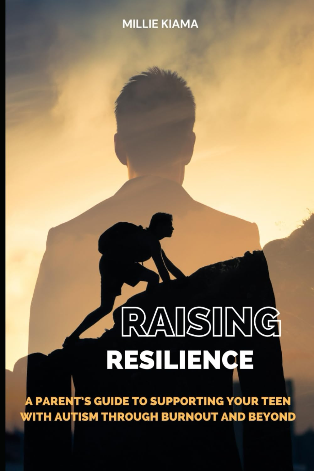 Raising Resilience: a Parent&rsquo;S Guide to Supporting Your Teen with Autism through Burnout and Beyond