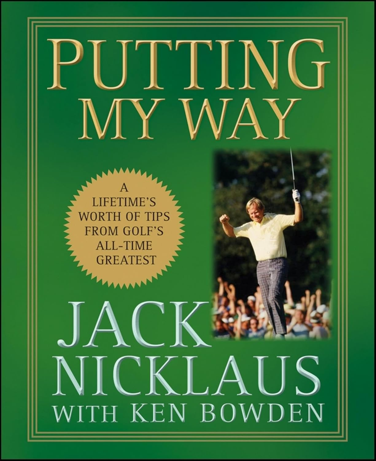 Putting My Way: a Lifetime&prime;S Worth of Tips from Golf&prime;S All&ndash;Time Greatest - Hardcover