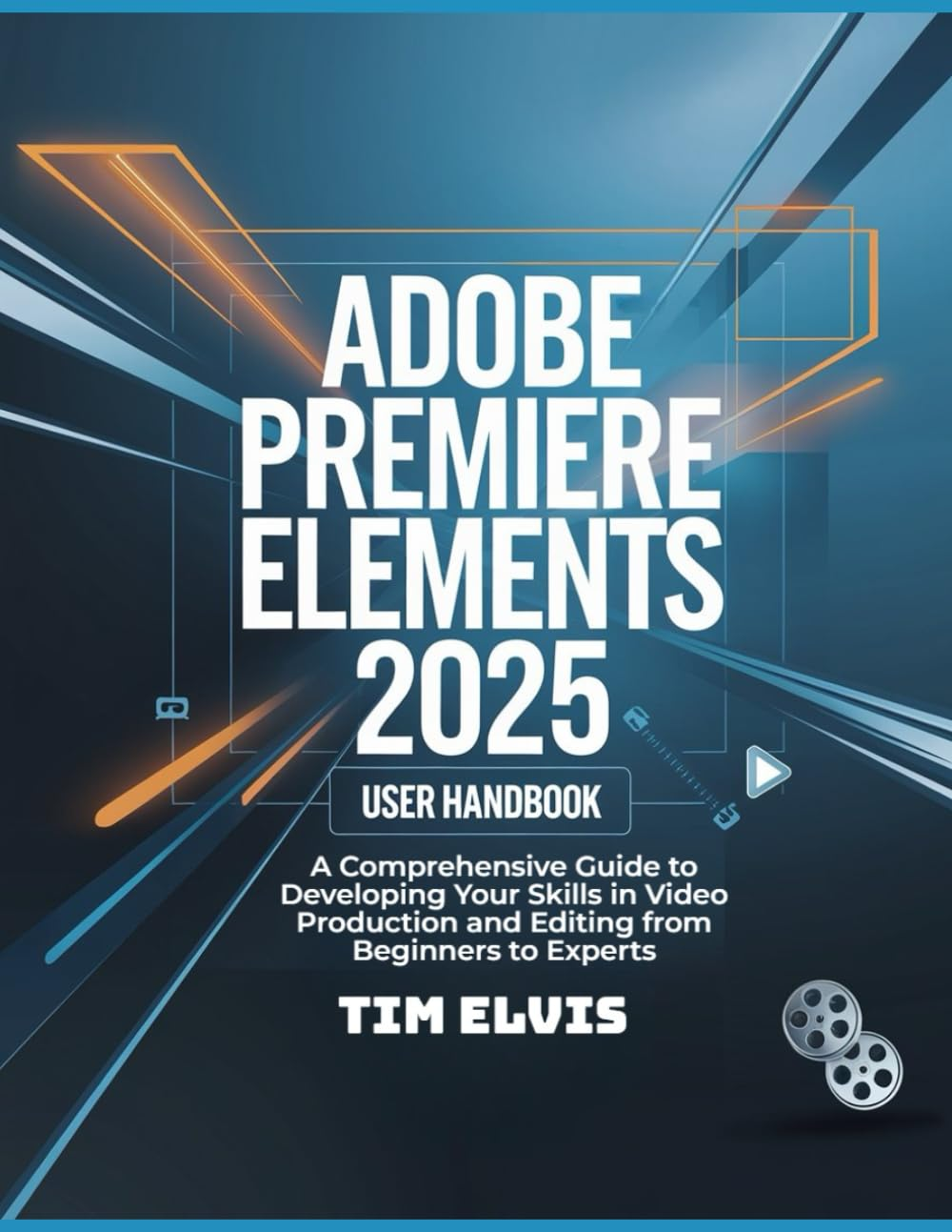 Adobe Premiere Elements 2025 User Handbook: a Comprehensive Guide to Developing Your Skills in Video Production and Editing from Beginners to Experts image number 1
