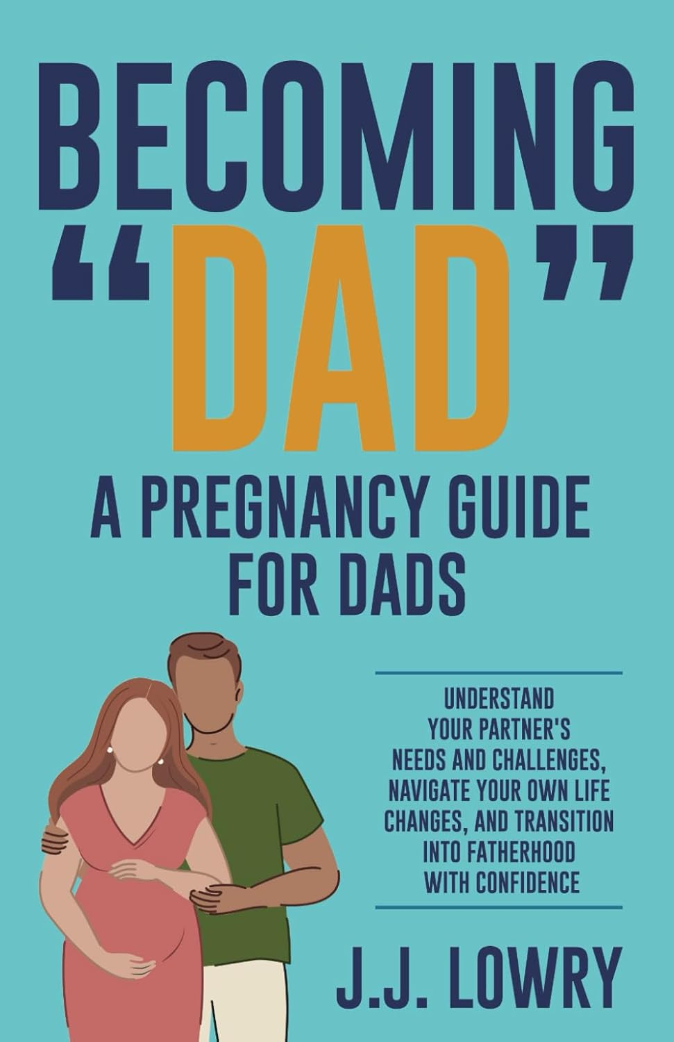 Becoming "Dad", a Pregnancy Guide for Dads: Understand Your Partner'S Needs and Challenges, Navigate Your Own Life Changes, and Transition into Fatherhood with Confidence image number 1