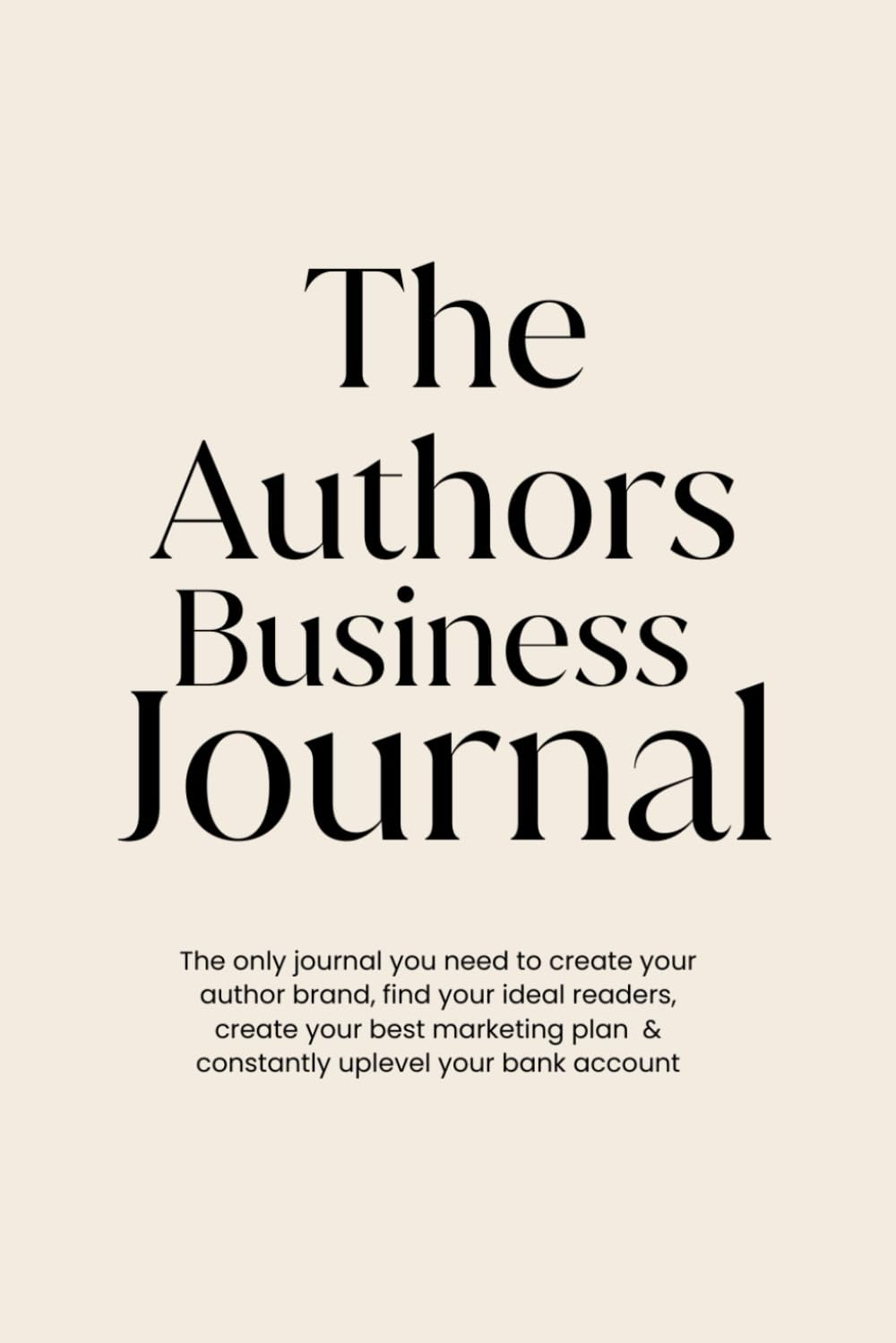 The Author Business Journal: Create Your Best Business, Branding and Marketing Plan to Become a Bestselling Author.