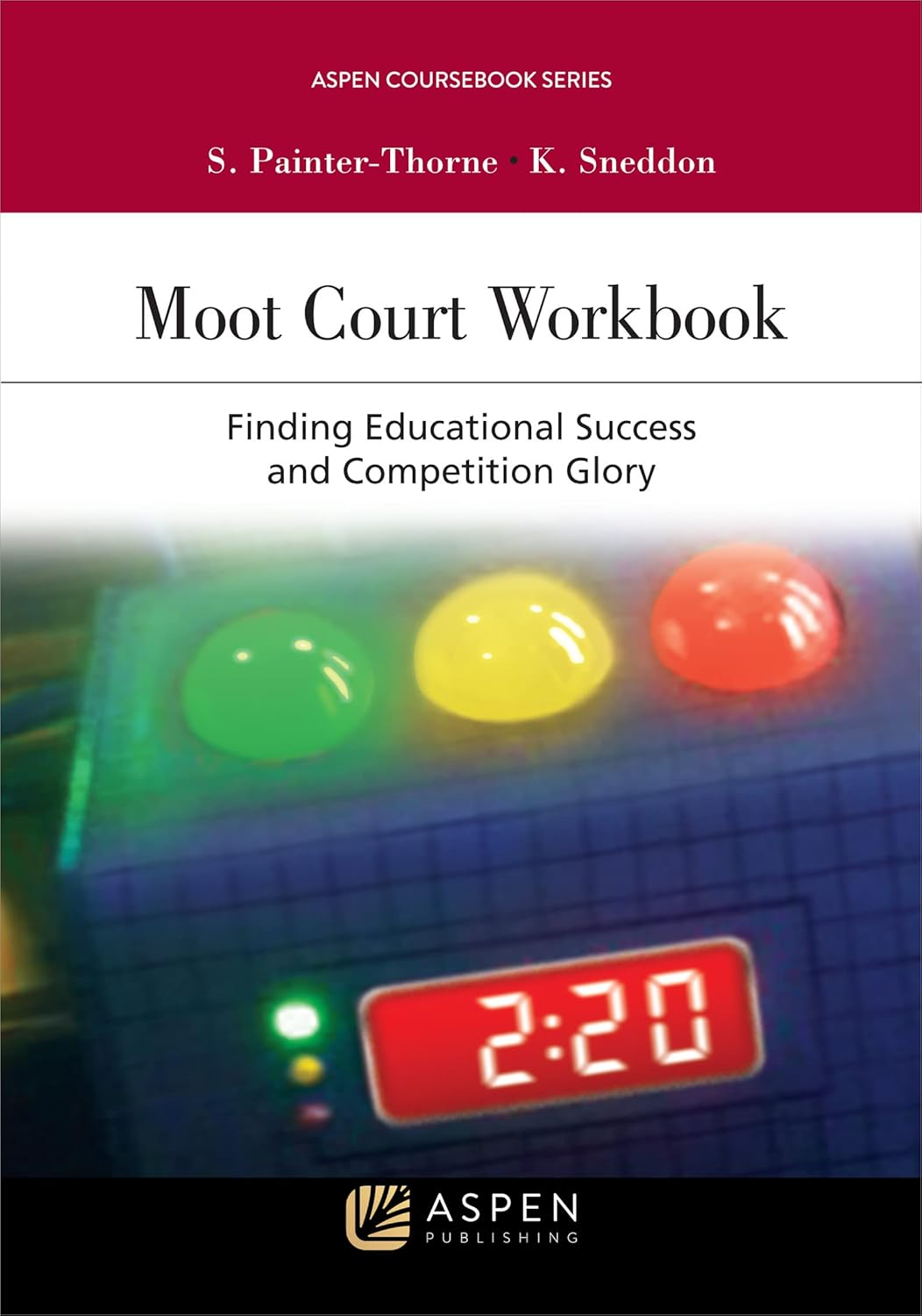 Moot Court Workbook: Finding Educational Success and Competition Glory (Aspen Coursebook)
